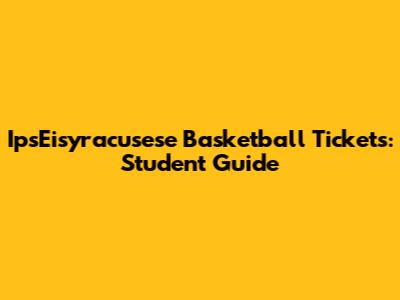 IpsEisyracusese Basketball Tickets: Student Guide