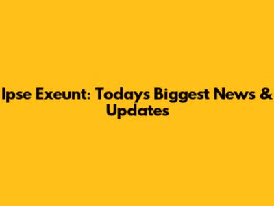 Ipse Exeunt: Today's Biggest News & Updates
