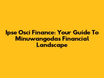 Ipse Osci Finance: Your Guide To Minuwangoda's Financial Landscape