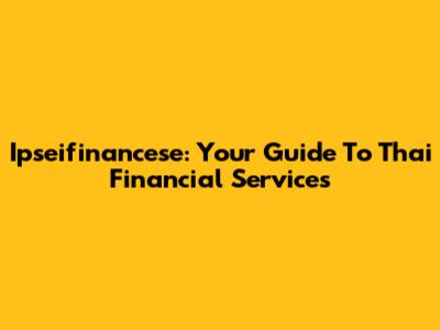 Ipseifinancese: Your Guide To Thai Financial Services