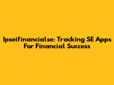 Ipseifinancialse: Tracking SE Apps For Financial Success