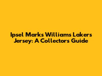Ipsel Marks Williams Lakers Jersey: A Collector's Guide