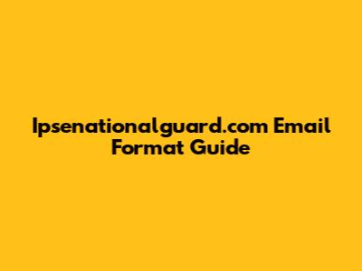 Ipsenationalguard.com Email Format Guide