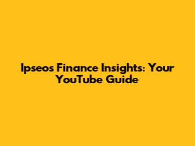 Ipseo's Finance Insights: Your YouTube Guide