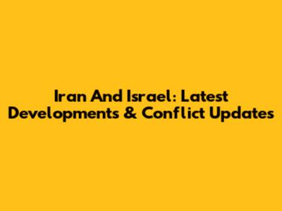 Iran And Israel: Latest Developments & Conflict Updates
