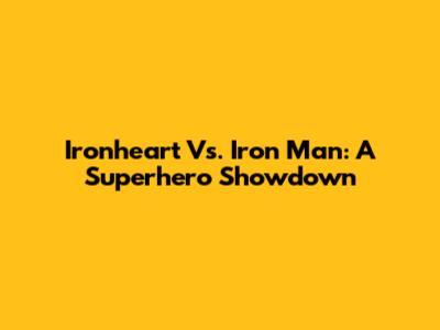 Ironheart Vs. Iron Man: A Superhero Showdown