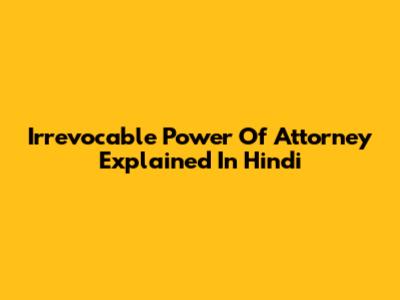 Irrevocable Power Of Attorney Explained In Hindi