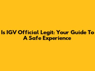 Is IGV Official Legit: Your Guide To A Safe Experience
