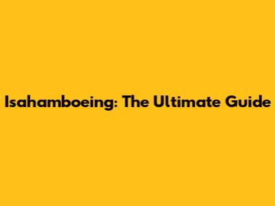 Isahamboeing: The Ultimate Guide