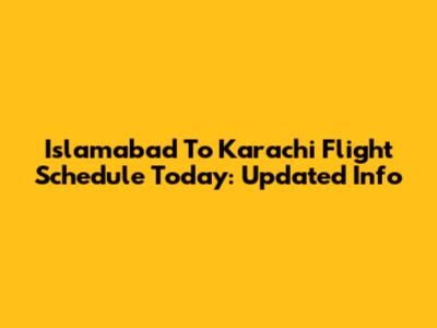 Islamabad To Karachi Flight Schedule Today: Updated Info