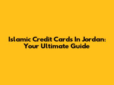 Islamic Credit Cards In Jordan: Your Ultimate Guide