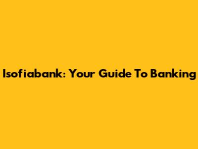 Isofiabank: Your Guide To Banking