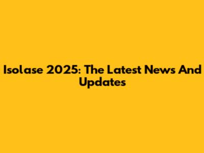Isolase 2025: The Latest News And Updates