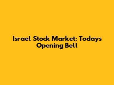 Israel Stock Market: Today's Opening Bell