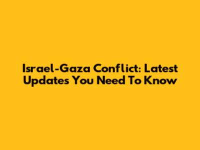 Israel-Gaza Conflict: Latest Updates You Need To Know