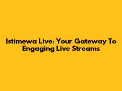 Istimewa Live: Your Gateway To Engaging Live Streams