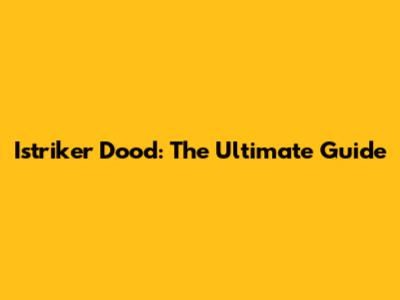 Istriker Dood: The Ultimate Guide