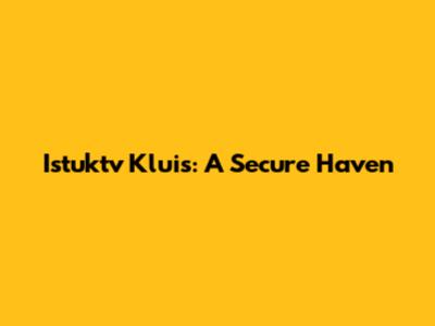 Istuktv Kluis: A Secure Haven