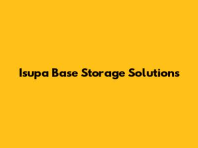 Isupa Base Storage Solutions