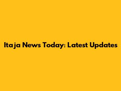 Itaja News Today: Latest Updates