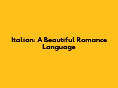 Italian: A Beautiful Romance Language