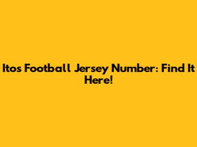 Ito's Football Jersey Number: Find It Here!