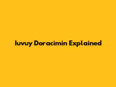 Iuvuy Doracimin Explained