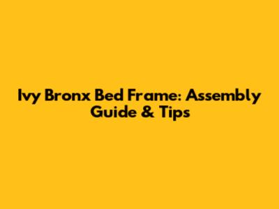 Ivy Bronx Bed Frame: Assembly Guide & Tips