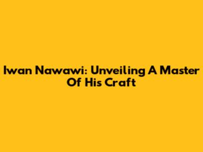 Iwan Nawawi: Unveiling A Master Of His Craft