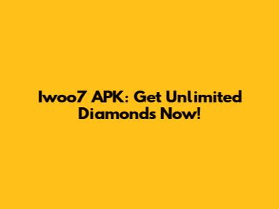 Iwoo7 APK: Get Unlimited Diamonds Now!