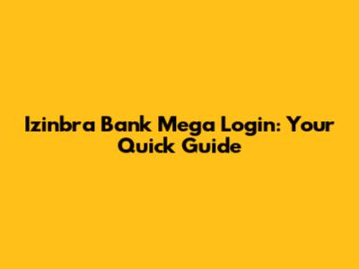 Izinbra Bank Mega Login: Your Quick Guide