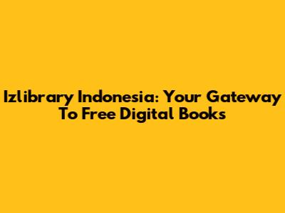 Izlibrary Indonesia: Your Gateway To Free Digital Books