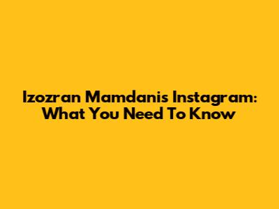Izozran Mamdani's Instagram: What You Need To Know