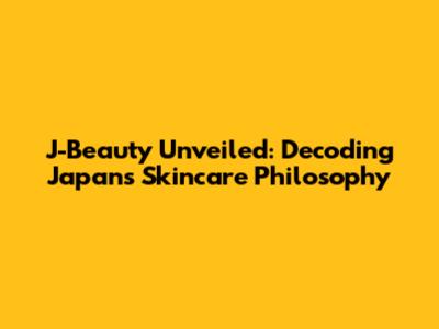 J-Beauty Unveiled: Decoding Japan's Skincare Philosophy