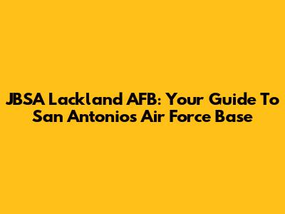 JBSA Lackland AFB: Your Guide To San Antonio's Air Force Base
