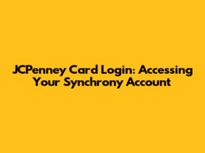 JCPenney Card Login: Accessing Your Synchrony Account