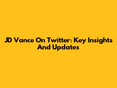 JD Vance On Twitter: Key Insights And Updates