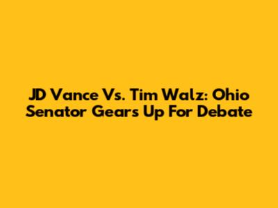JD Vance Vs. Tim Walz: Ohio Senator Gears Up For Debate