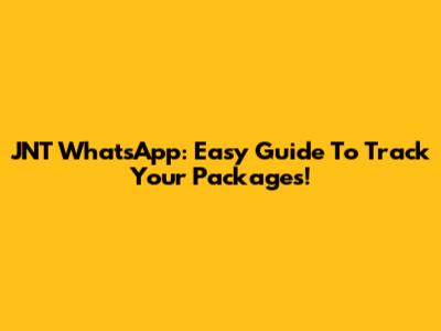 JNT WhatsApp: Easy Guide To Track Your Packages!