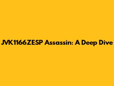 JVK1166ZESP Assassin: A Deep Dive