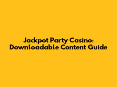 Jackpot Party Casino: Downloadable Content Guide