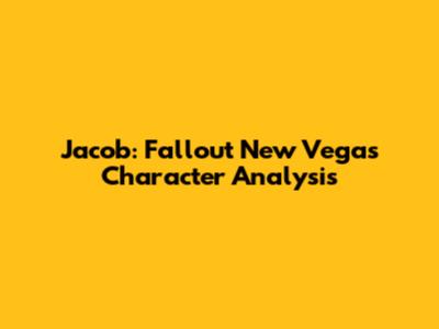 Jacob: Fallout New Vegas Character Analysis