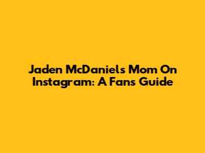 Jaden McDaniels' Mom On Instagram: A Fan's Guide