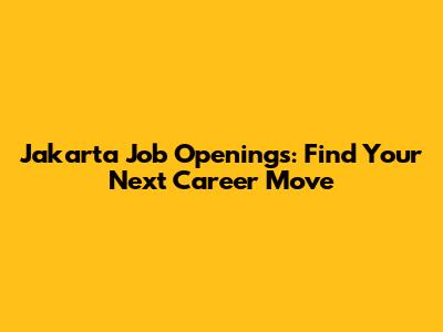 Jakarta Job Openings: Find Your Next Career Move