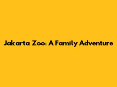 Jakarta Zoo: A Family Adventure