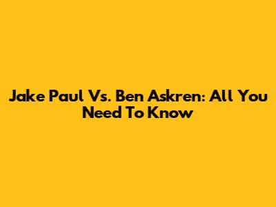 Jake Paul Vs. Ben Askren: All You Need To Know