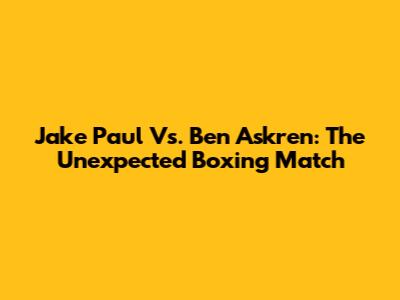 Jake Paul Vs. Ben Askren: The Unexpected Boxing Match