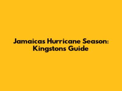 Jamaica's Hurricane Season: Kingston's Guide