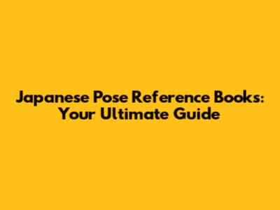 Japanese Pose Reference Books: Your Ultimate Guide