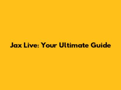 Jax Live: Your Ultimate Guide